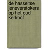 De Hasseltse jeneverstokers op het oud kerkhof door Jos Sterk