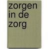 ZORGEN IN DE ZORG door Adéla Kooi-Meulmeester