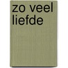 Zo veel liefde by Marja Vos