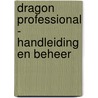 Dragon Professional - Handleiding en Beheer by Godie Vierbergen