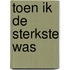 Toen ik de sterkste was