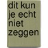 Dit kun je echt niet zeggen