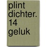 Plint DICHTER. 14 Geluk door Onbekend