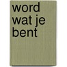 Word wat je bent door Alan Watts