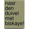 Naar den duivel met Biskaye! by Flip Hammann