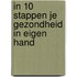 In 10 stappen je gezondheid in eigen hand