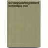 Scheepvaartreglement territoriale zee door Onbekend