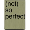 (Not) so perfect door Linda van de Pol