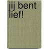 Jij bent lief! door Pauline Baartmans