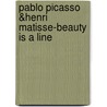 Pablo Picasso &Henri Matisse-Beauty is a line by Josien Beltman