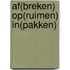 Af(breken) op(ruimen) in(pakken)