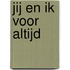 Jij en ik voor altijd