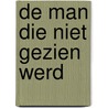 De man die niet gezien werd door Jan de Jong