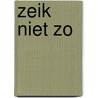 Zeik niet zo by Suzette Hermsen