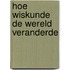 Hoe wiskunde de wereld veranderde