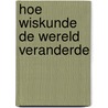 Hoe wiskunde de wereld veranderde by Ian Stewart