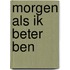Morgen als ik beter ben