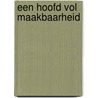 Een hoofd vol maakbaarheid by Marieke Lucas Rijneveld
