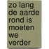 Zo lang de aarde rond is moeten we verder