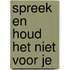Spreek en houd het niet voor je