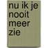 Nu ik je nooit meer zie
