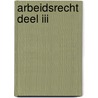Arbeidsrecht deel III door ?