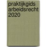 Praktijkgids Arbeidsrecht 2020 door Mr.J. Buur