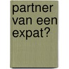 Partner van een expat? door Marie Geukens