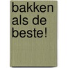 Bakken als de beste! door Onbekend