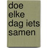 Doe elke dag iets samen door Robie Rogge