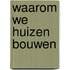 Waarom we huizen bouwen
