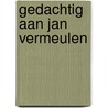 Gedachtig aan Jan Vermeulen by Julius de Goede