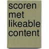 Scoren met likeable content by Patrick Petersen