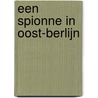 Een spionne in Oost-Berlijn by Nina Willner