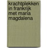 Krachtplekken in Frankrijk met Maria Magdalena door Yvonne Ros