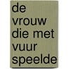 De vrouw die met vuur speelde by Stieg Larsson