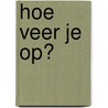 Hoe veer je op? by Henriette Mol