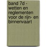Band 7D - Wetten en reglementen voor de Rijn- en binnenvaart door Onbekend
