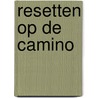Resetten op de Camino door Gerard Veenman