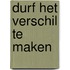 Durf het verschil te maken