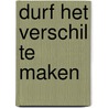 Durf het verschil te maken door Merlijn Ballieux