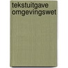 Tekstuitgave Omgevingswet door Jan van den Broek