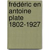 Frédéric en Antoine Plate 1802-1927 door Len de Klerk