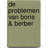 De problemen van Boris & Berber door Aby Hartog