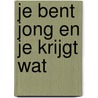 Je bent jong en je krijgt wat door Monique van Loon