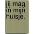 Jij mag in mijn huisje.