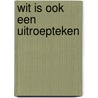 Wit is ook een uitroepteken door Malon Bakker