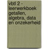 VBTL 2 - leerwerkboek getallen, algebra, data en onzekerheid door Onbekend