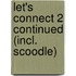 Let's Connect 2 Continued (incl. Scoodle)