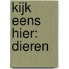 Kijk eens hier: Dieren by Anne Crahay